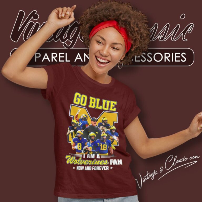 Michigan Wolverines Go Blue I Am A Wolverines Fan Now And Forever Players Women T Shirt Michigan Wolverines Go Blue I Am A Wolverines Fan Now And Forever Players Women T Shirt