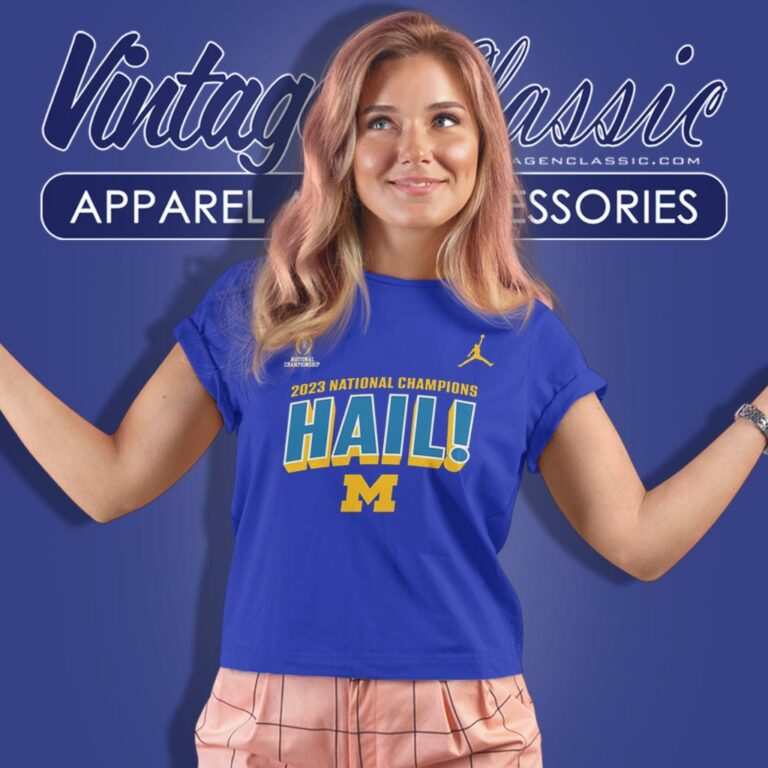 Michigan Wolverines Hail 2023 National Champions Women T Shirt Michigan Wolverines Hail 2023 National Champions Women T Shirt