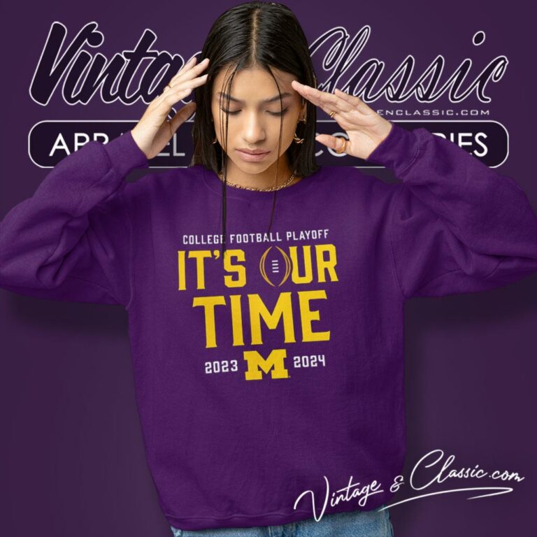 Michigan Wolverines Its Our Time 2023 2024 College Football Playoff Sweatshirt Michigan Wolverines Its Our Time 2023 2024 College Football Playoff Sweatshirt