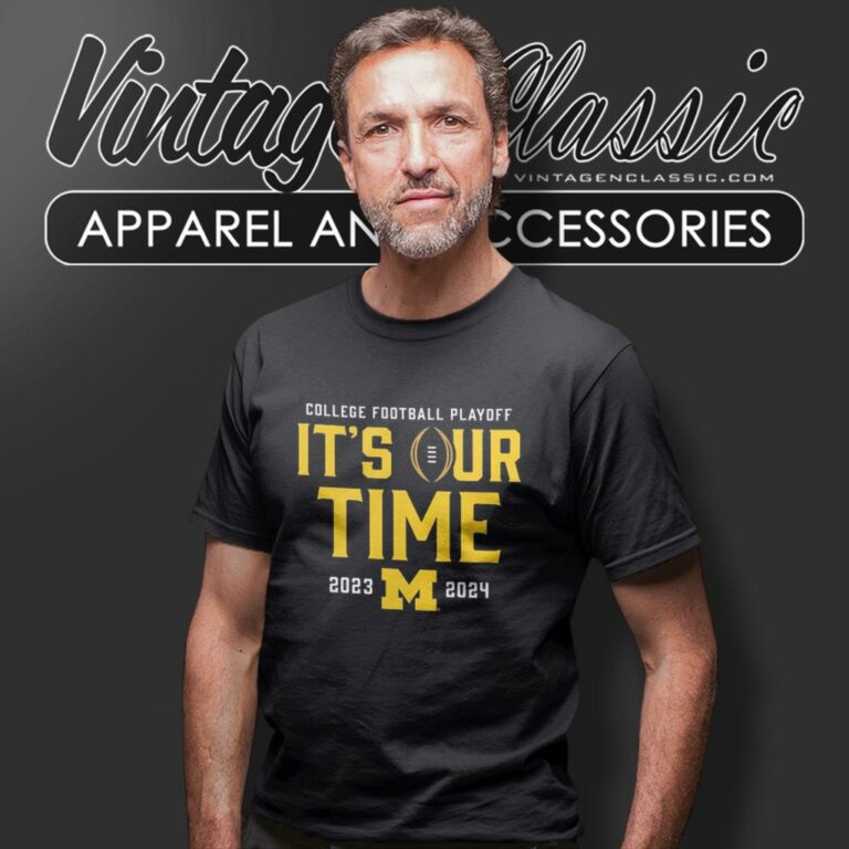 Michigan Wolverines Its Our Time 2023 2024 College Football Playoff T Shirt Michigan Wolverines Its Our Time 2023 2024 College Football Playoff T Shirt