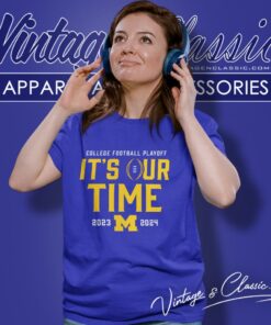 Michigan Wolverines Its Our Time 2023 2024 College Football Playoff Women T Shirt