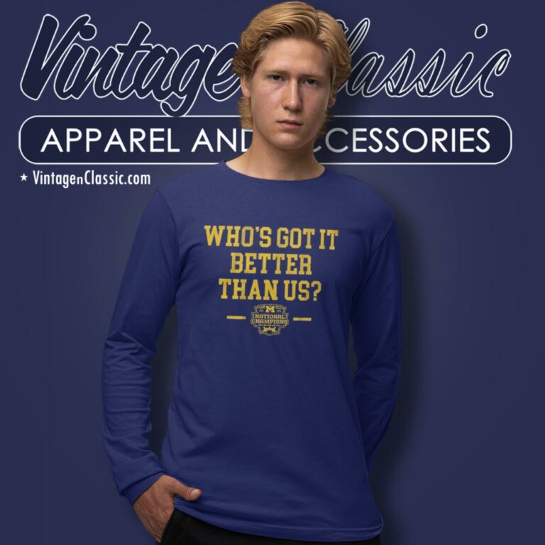 Michigan Wolverines Whos Got It Better Than Us National Champions 2023 Long Sleeve Tee Michigan Wolverines Whos Got It Better Than Us National Champions 2023 Long Sleeve Tee