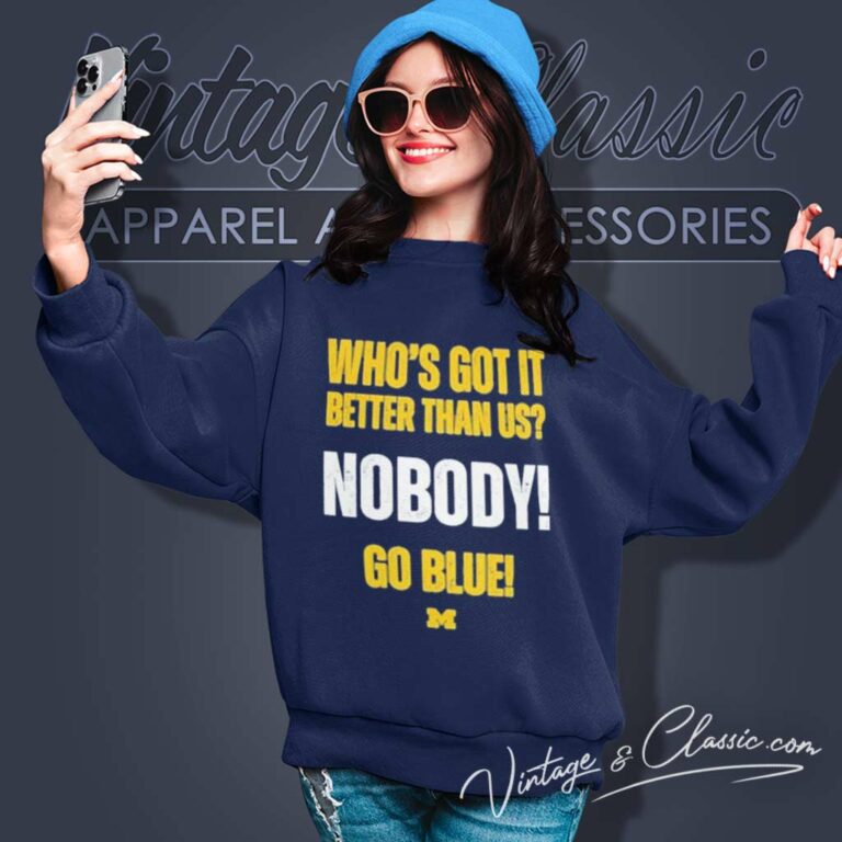 Michigan Wolverines Whos Got It Better Than Us Nobody Go Blue Sweatshirt Michigan Wolverines Whos Got It Better Than Us Nobody Go Blue Sweatshirt
