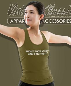 Might Fuck Around And Find The Clit Shirt 4 Might Fuck Around And Find The Clit Tank Top Racerback