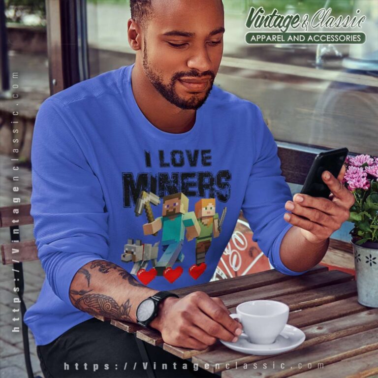 Minecraft I Love Miners Shirt Sweatshirt Minecraft I Love Miners Shirt Sweatshirt