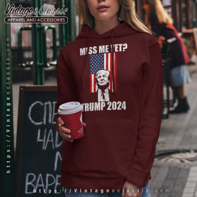 Miss Me Yet Funny Trump 2024 Miss Me Yet Funny Trump 2024 Hoodie Miss Me Yet Funny Trump 2024 Miss Me Yet Funny Trump 2024 Hoodie