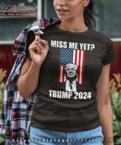 Miss Me Yet Funny Trump 2024 Women TShirt