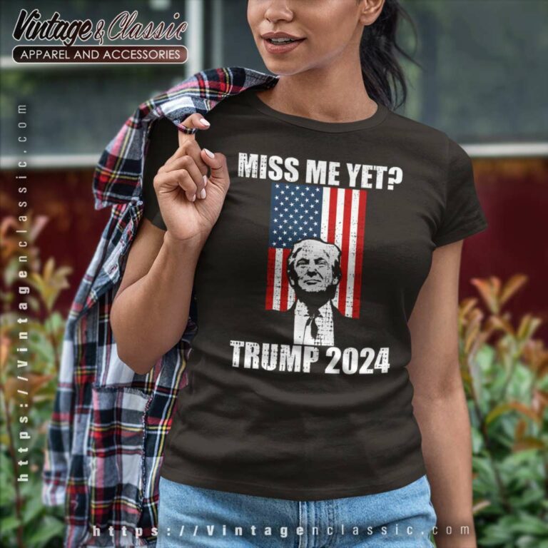 Miss Me Yet Funny Trump 2024 Women TShirt Miss Me Yet Funny Trump 2024 Women TShirt