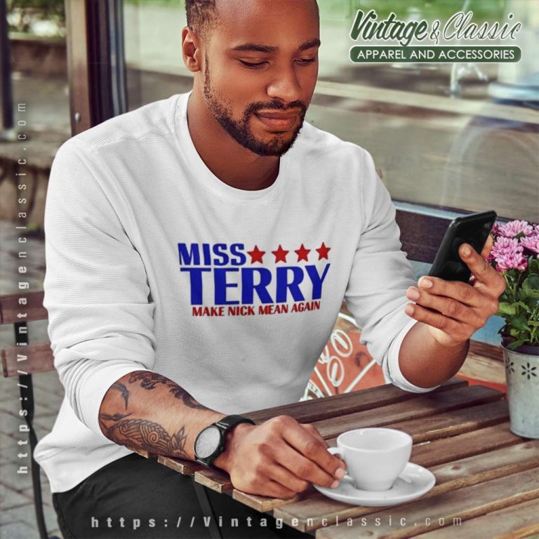 Miss Terry Make Nick Mean Again Sweatshirt Miss Terry Make Nick Mean Again Sweatshirt