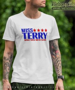 Miss Terry Make Nick Mean Again T Shirt