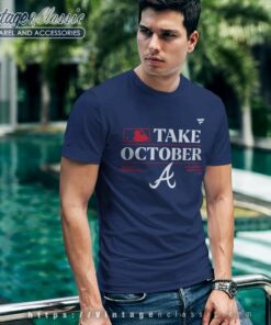 Mlb Atlanta Braves Take October Shirt 2023 Postseason 6 Mlb Atlanta Braves Take October Shirt 2023 Postseason T Shirt