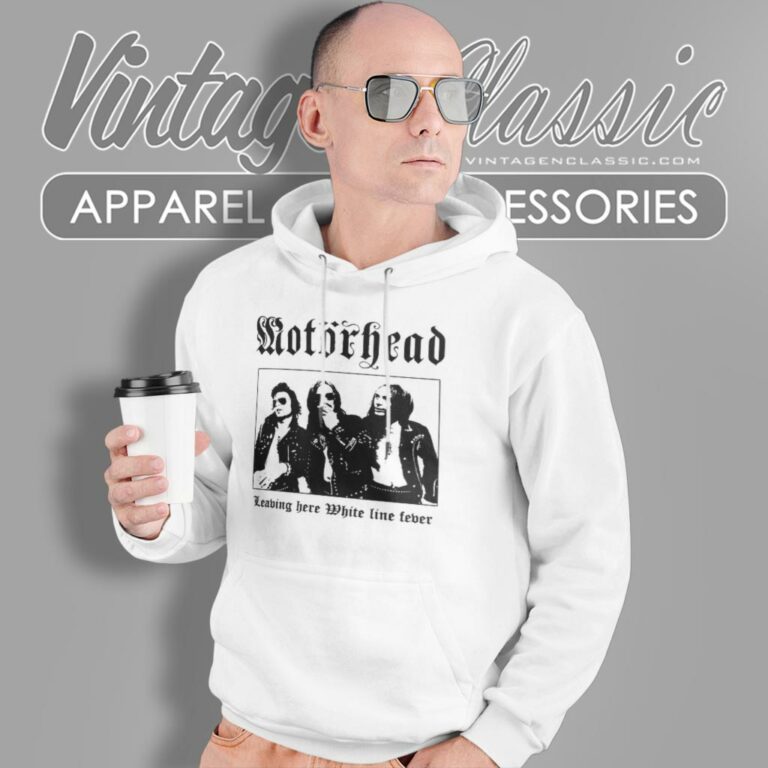 Motorhead Shirt Leaving Here White Line Fever Hoodie Motorhead Shirt Leaving Here White Line Fever Hoodie