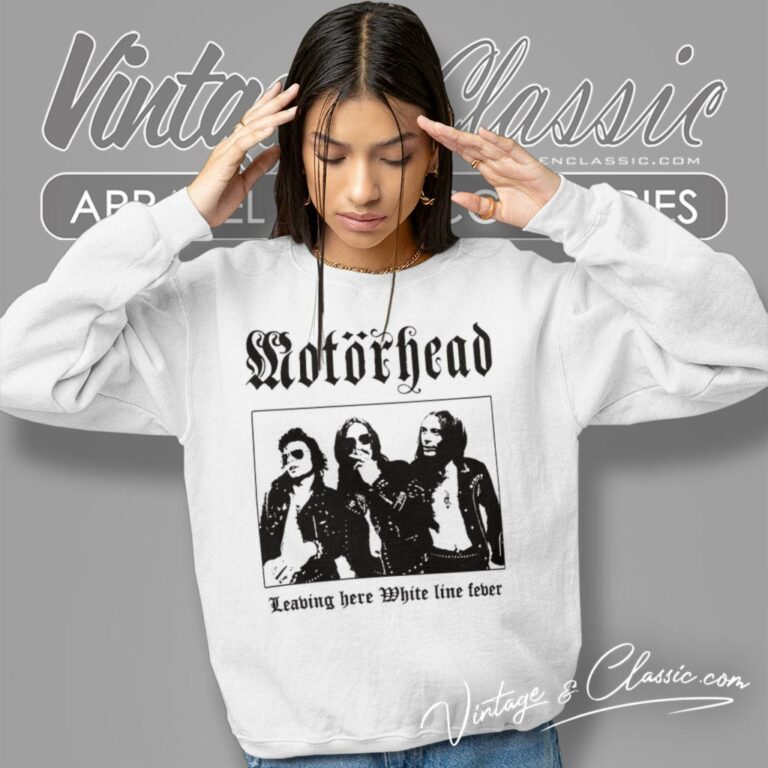 Motorhead Shirt Leaving Here White Line Fever Sweatshirt Motorhead Shirt Leaving Here White Line Fever Sweatshirt