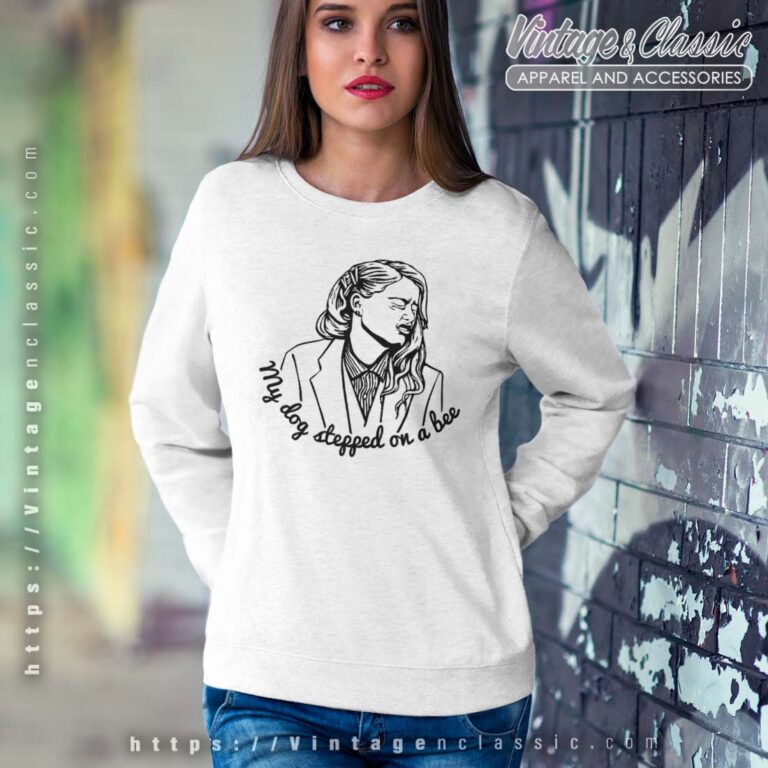 My Dog Stepped on a Bee Sweatshirt My Dog Stepped on a Bee Sweatshirt