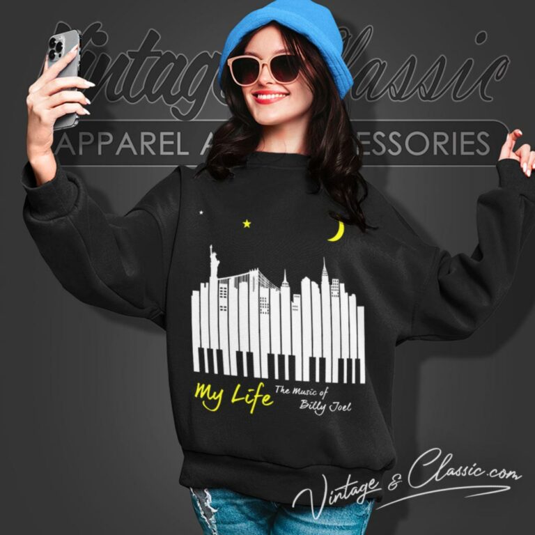 My Life Music Of Billy Joel Sweatshirt My Life Music Of Billy Joel Sweatshirt