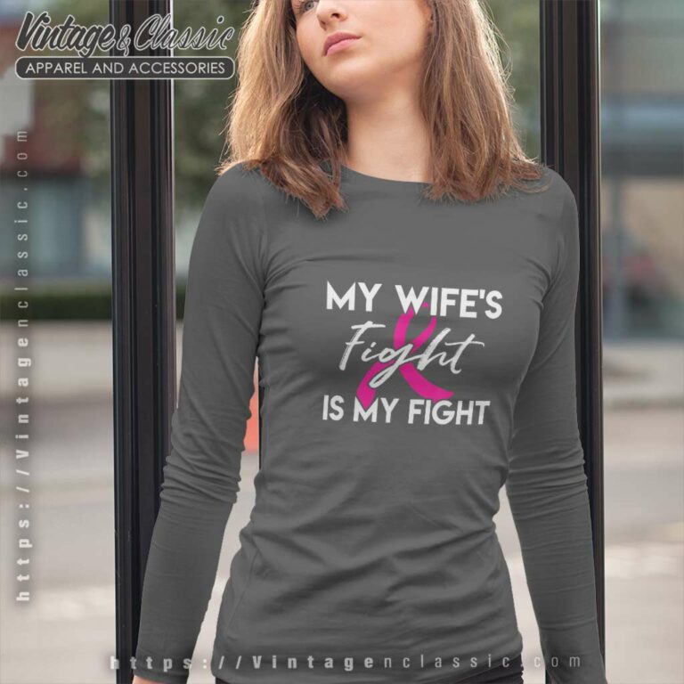 My Wifes Fight Is My Fight Shirt Breast Cancer Shirt Gift Long Sleeve Tee My Wifes Fight Is My Fight Shirt Breast Cancer Shirt Gift Long Sleeve Tee