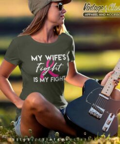 My Wifes Fight Is My Fight Shirt Breast Cancer Shirt Gift Women TShirt