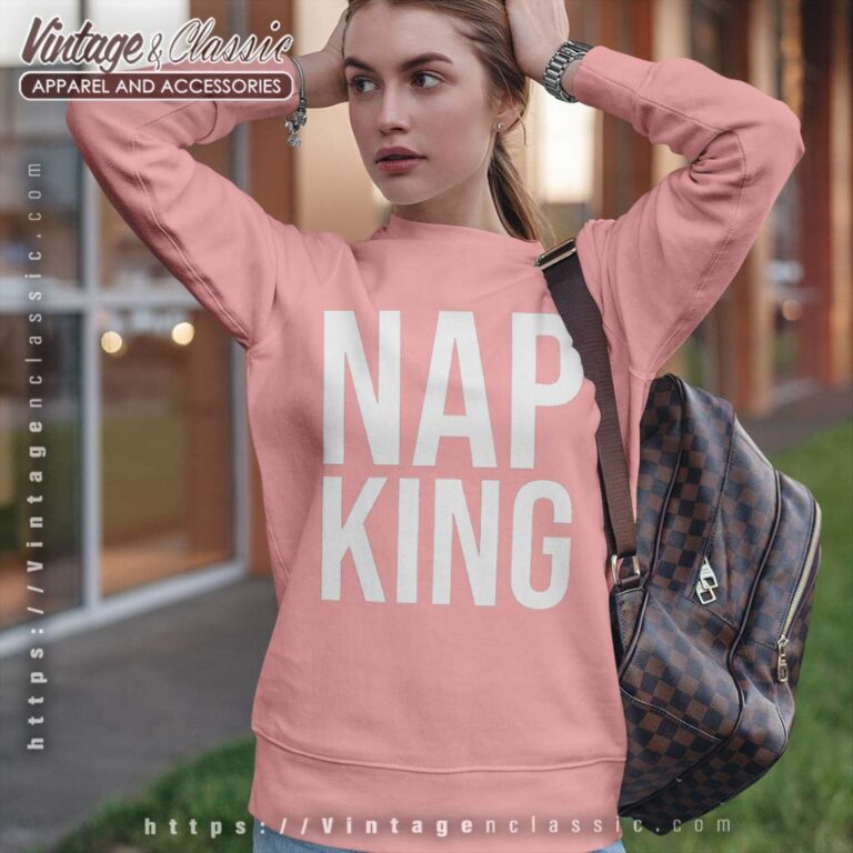 Nap King Shirt I Love Naps Sweatshirt Nap King Shirt I Love Naps Sweatshirt
