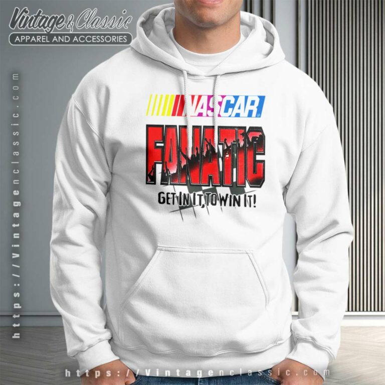 Nascar Fanatic Get In It To Win It Racing Hoodie Nascar Fanatic Get In It To Win It Racing Hoodie