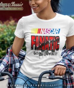 Nascar Fanatic Get In It To Win It Racing Women TShirt
