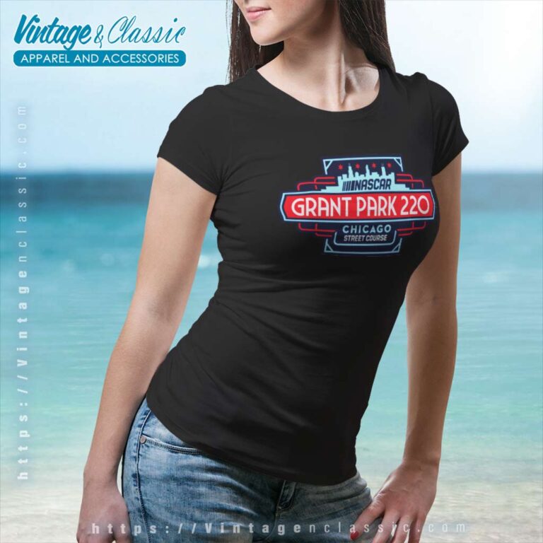 Nascar Grant Park 220 At Chicago Street Course Women TShirt Nascar Grant Park 220 At Chicago Street Course Women TShirt