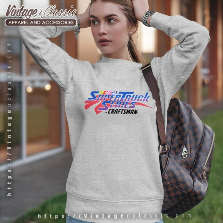 Nascar Super Truck Series By Craftsman Sweatshirt Nascar Super Truck Series By Craftsman Sweatshirt