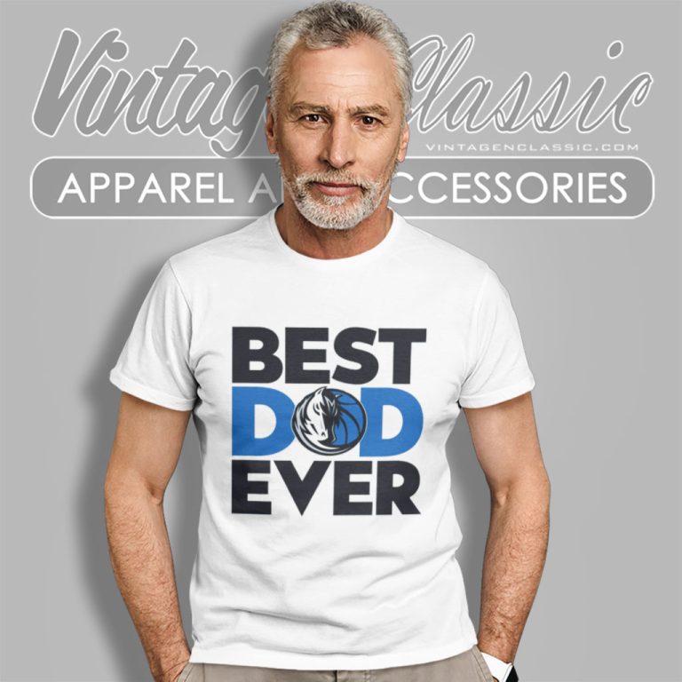 Nba Dallas Mavericks Best Dallas Mavericks Dad Ever T Shirt Nba Dallas Mavericks Best Dallas Mavericks Dad Ever T Shirt