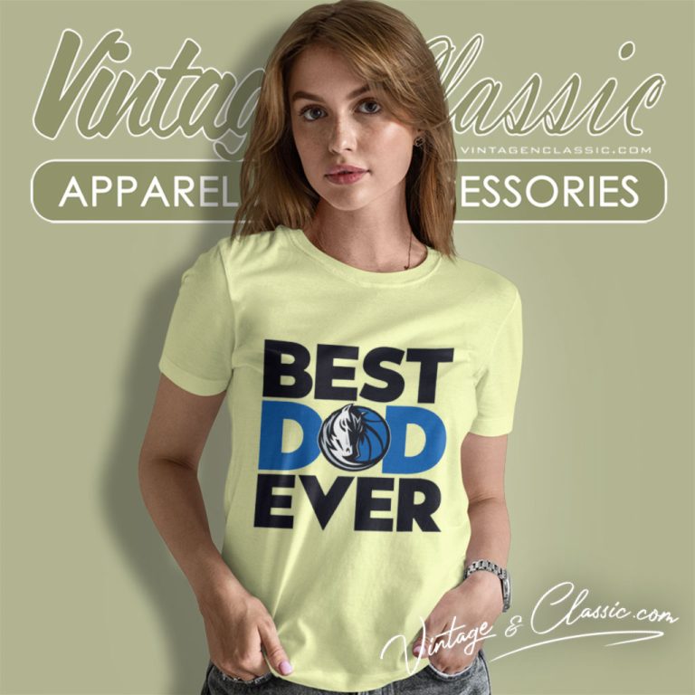 Nba Dallas Mavericks Best Dallas Mavericks Dad Ever Women T Shirt Nba Dallas Mavericks Best Dallas Mavericks Dad Ever Women T Shirt