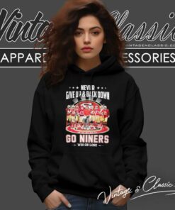 Never Give Up Back Down 49ers Go Niners Win Or Lose Signatures Never Give Up Back Down 49ers Go Niners Win Or Lose Signatures Hoodie