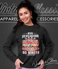 Never Give Up Back Down 49ers Go Niners Win Or Lose Signatures Sweatshirt