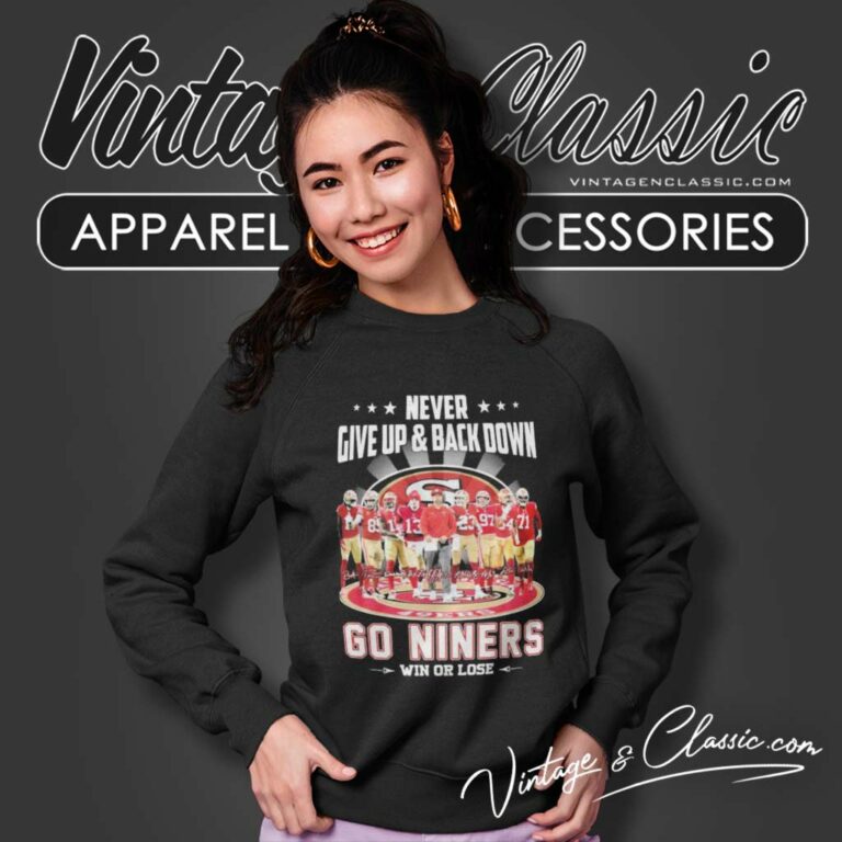 Never Give Up Back Down 49ers Go Niners Win Or Lose Signatures Sweatshirt Never Give Up Back Down 49ers Go Niners Win Or Lose Signatures Sweatshirt