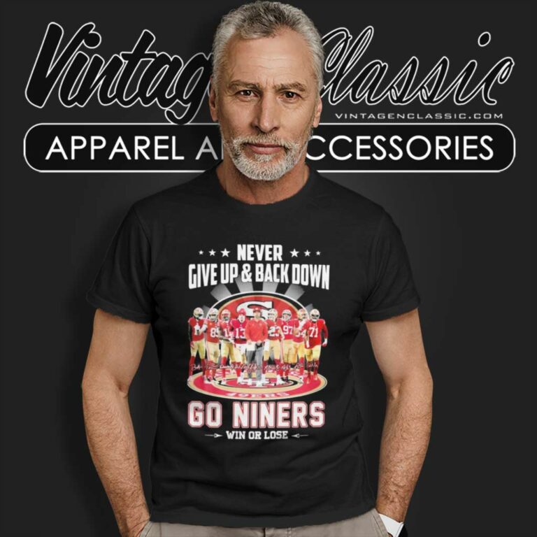 Never Give Up Back Down 49ers Go Niners Win Or Lose Signatures T Shirt Never Give Up Back Down 49ers Go Niners Win Or Lose Signatures T Shirt