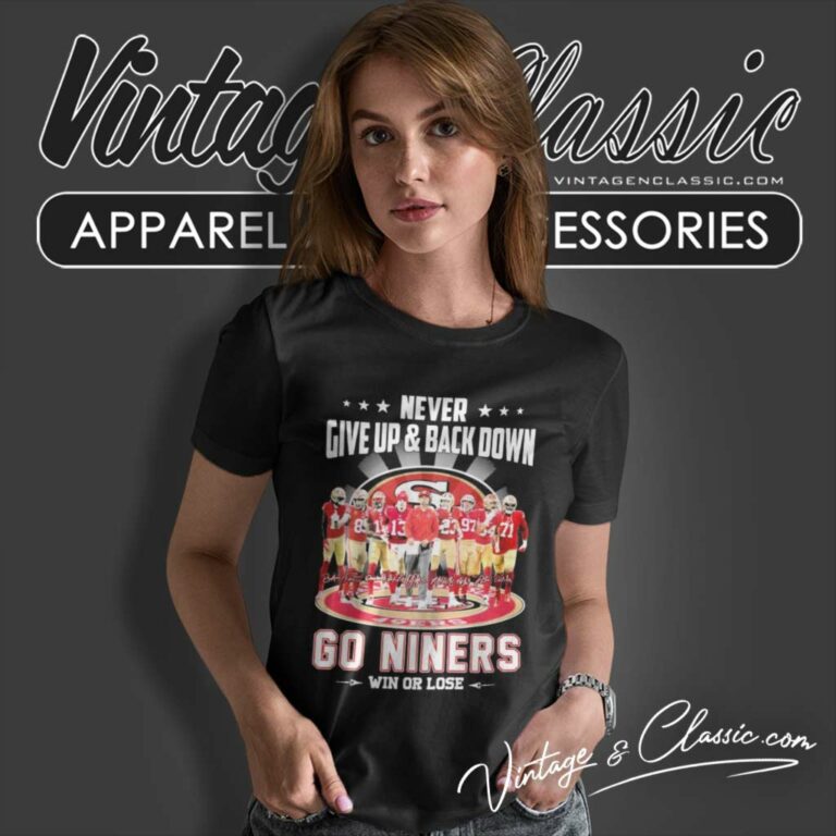 Never Give Up Back Down 49ers Go Niners Win Or Lose Signatures Women TShirt Never Give Up Back Down 49ers Go Niners Win Or Lose Signatures Women TShirt