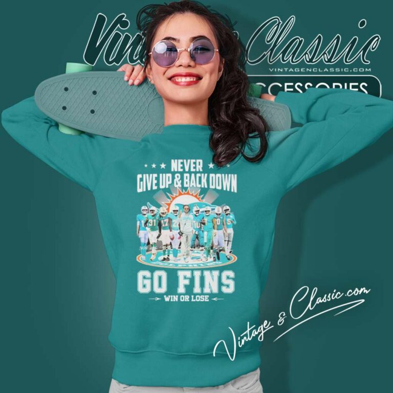 Never Give Up Back Down Dolphins Go Fins Win Or Lose Signatures Sweatshirt Never Give Up Back Down Dolphins Go Fins Win Or Lose Signatures Sweatshirt