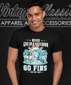 Never Give Up Back Down Dolphins Go Fins Win Or Lose Signatures T Shirt