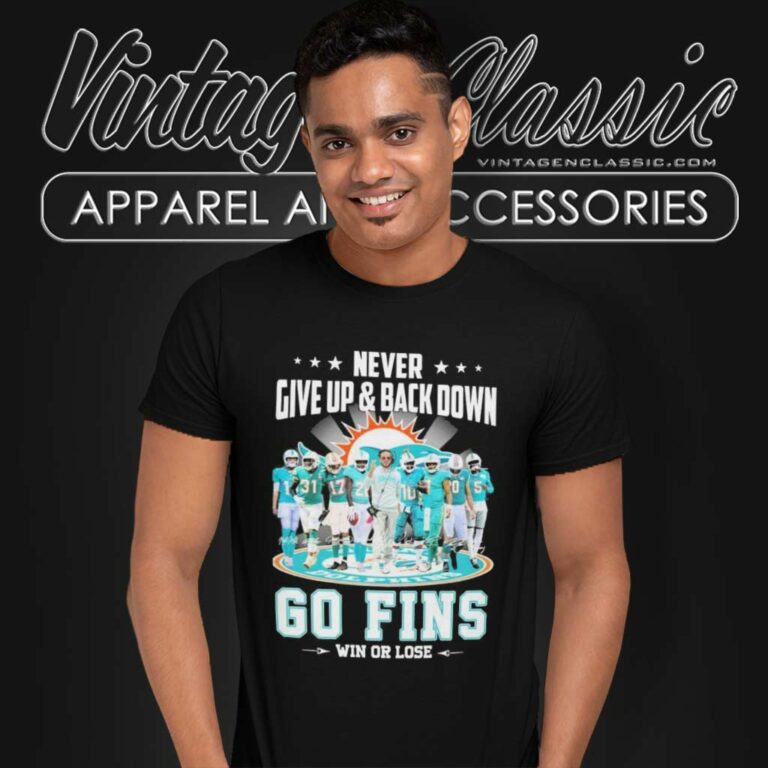 Never Give Up Back Down Dolphins Go Fins Win Or Lose Signatures T Shirt Never Give Up Back Down Dolphins Go Fins Win Or Lose Signatures T Shirt
