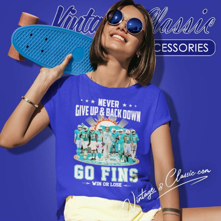 Never Give Up Back Down Dolphins Go Fins Win Or Lose Signatures Women TShirt Never Give Up Back Down Dolphins Go Fins Win Or Lose Signatures Women TShirt