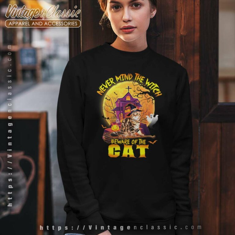 Never Mind The Witch Beware Of The Cat Halloween Sweatshirt Never Mind The Witch Beware Of The Cat Halloween Sweatshirt