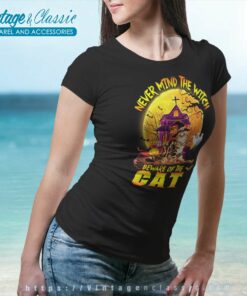 Never Mind The Witch Beware Of The Cat Halloween 6 Never Mind The Witch Beware Of The Cat Halloween Women TShirt