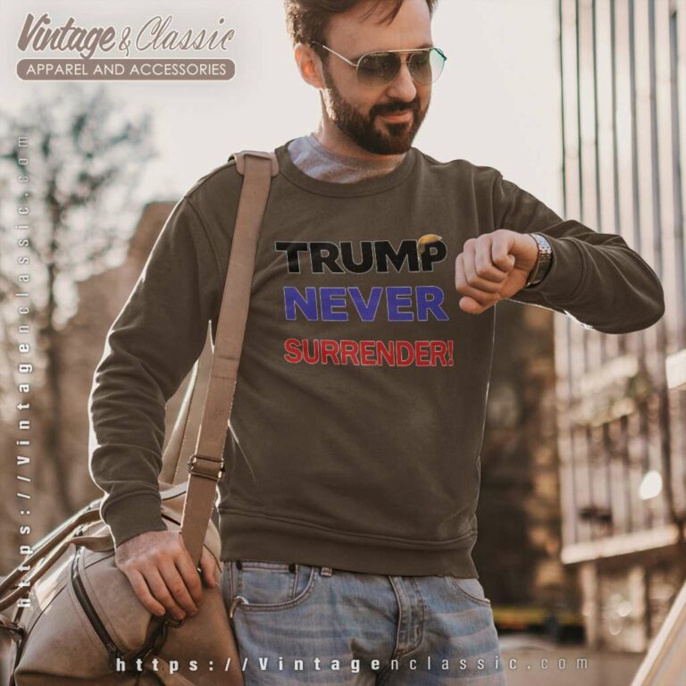 Never Surrender Shirt Donald Trump Did Nothing Wrong Sweatshirt Never Surrender Shirt Donald Trump Did Nothing Wrong Sweatshirt
