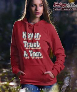 Never Trust A Tom Never Trust A Tom Hoodie