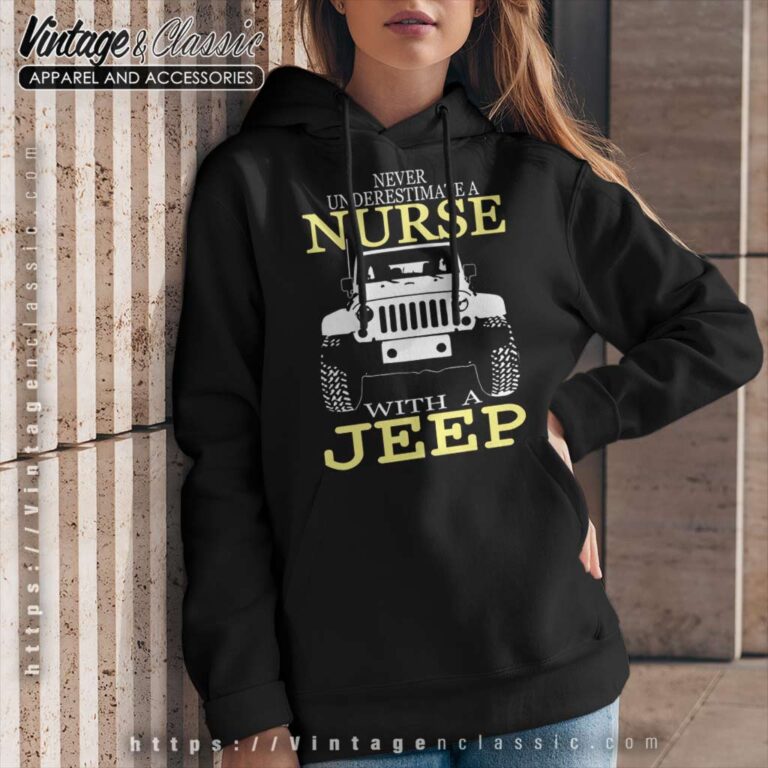 Never Underestimate A Nurse With A Jeep Hoodie Never Underestimate A Nurse With A Jeep Hoodie