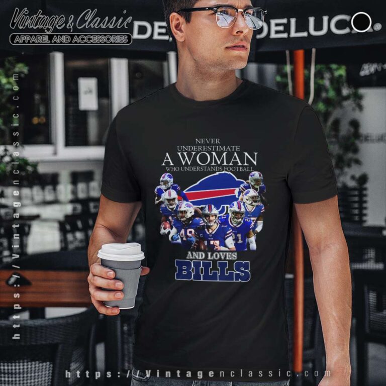 Never Underestimate A Woman Who Understands And Loves Buffalo Bills T Shirt Never Underestimate A Woman Who Understands And Loves Buffalo Bills T Shirt