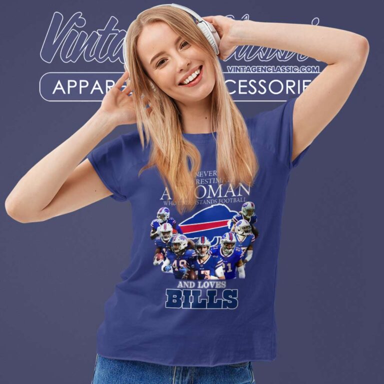 Never Underestimate A Woman Who Understands And Loves Buffalo Bills Women TShirt Never Underestimate A Woman Who Understands And Loves Buffalo Bills Women TShirt