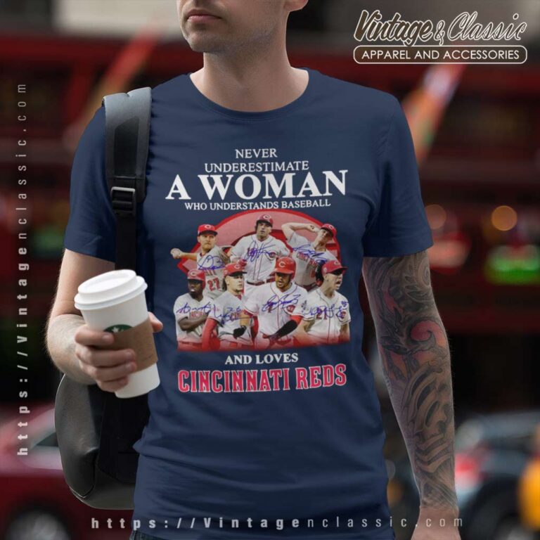 Never Underestimate A Woman Who Understands And Loves Cincinnati Reds T Shirt Never Underestimate A Woman Who Understands And Loves Cincinnati Reds T Shirt