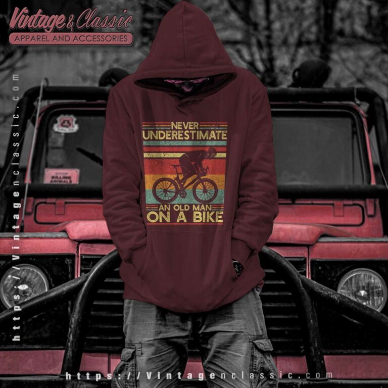 Never Underestimate An Old Man On A Bike Hoodie Never Underestimate An Old Man On A Bike Hoodie