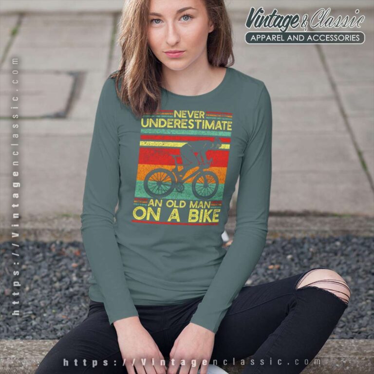Never Underestimate An Old Man On A Bike Long Sleeve Tee Never Underestimate An Old Man On A Bike Long Sleeve Tee