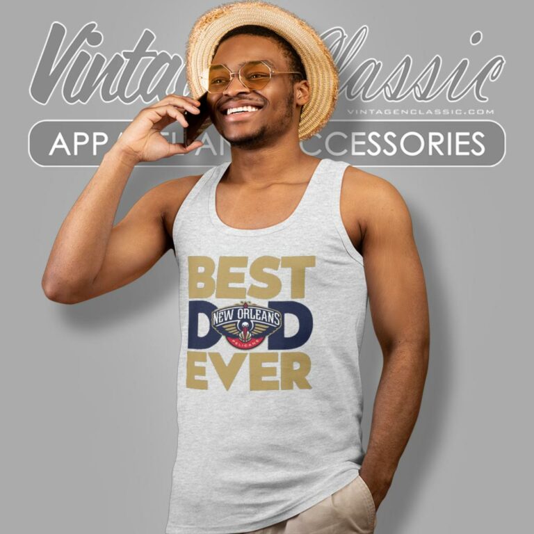 New Orleans Pelicans Shirt Best Dad Ever Nba Tank Top Racerback New Orleans Pelicans Shirt Best Dad Ever Nba Tank Top Racerback