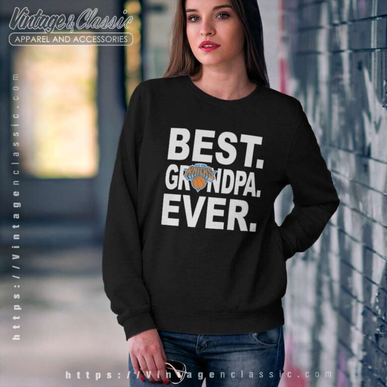 New York Knicks Best Grandpa Ever Sweatshirt New York Knicks Best Grandpa Ever Sweatshirt