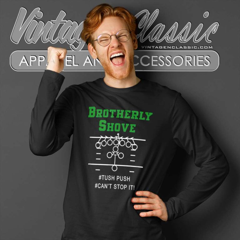 Nfl Brotherly Shove Shirt Tush Push Cant Stop It Long Sleeve Tee Nfl Brotherly Shove Shirt Tush Push Cant Stop It Long Sleeve Tee